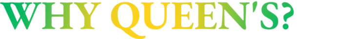 Why Queen's?